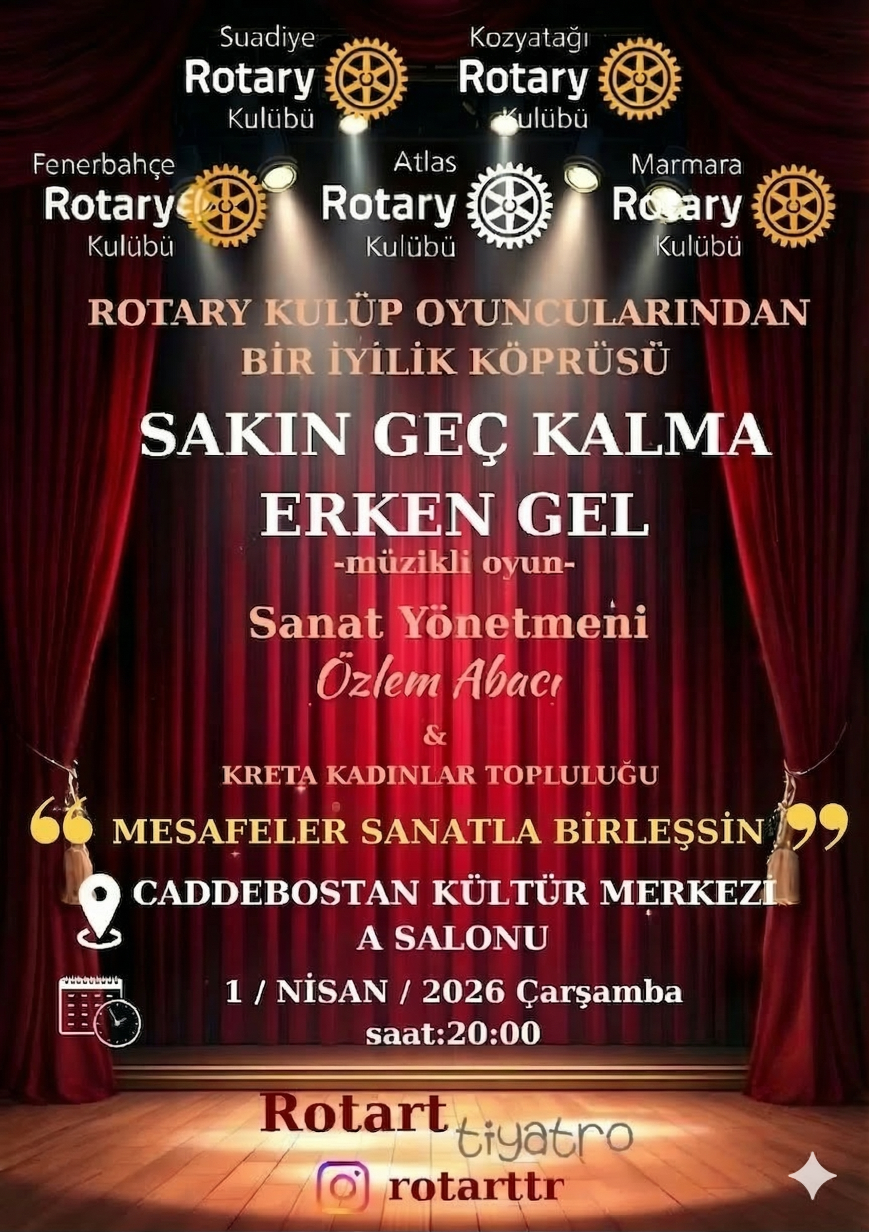 İstanbul Atlas Rotary Kulübü yararına Sakın Geç Kalma Erken Gel adlı Müzikli Tiyatro Oyunu